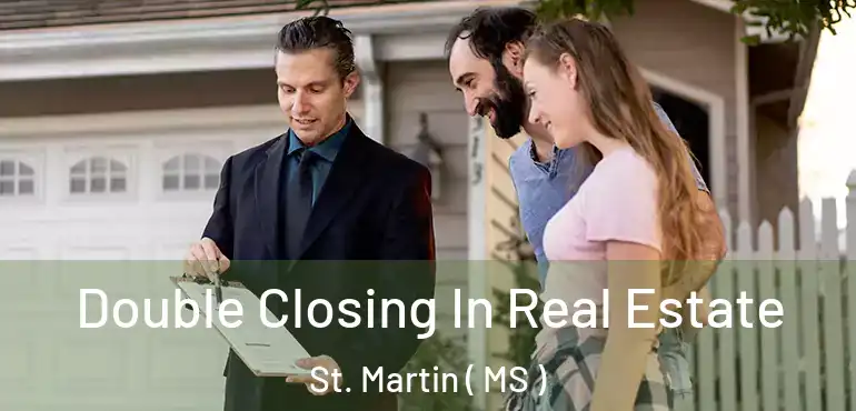  Double Closing In Real Estate St. Martin ( MS )