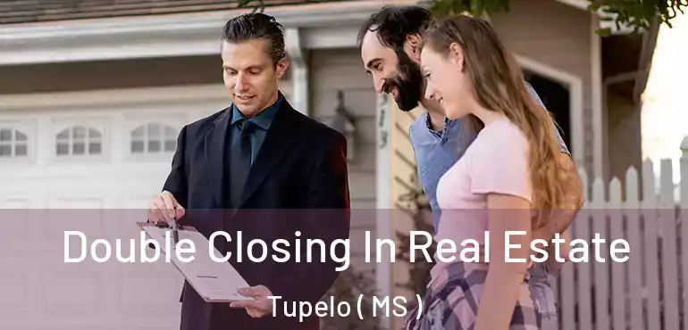  Double Closing In Real Estate Tupelo ( MS )