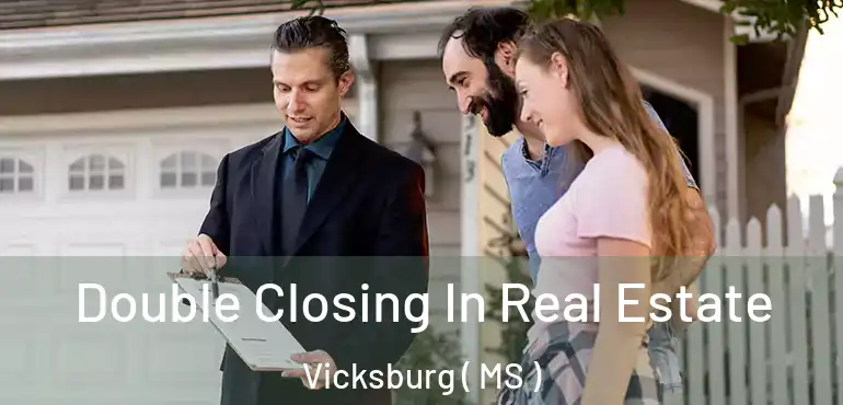  Double Closing In Real Estate Vicksburg ( MS )