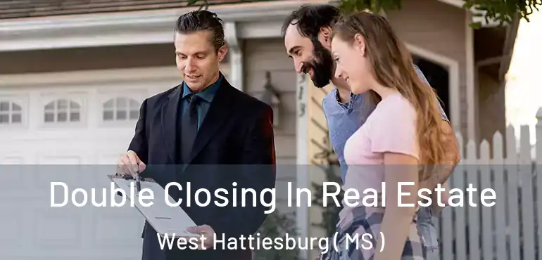  Double Closing In Real Estate West Hattiesburg ( MS )