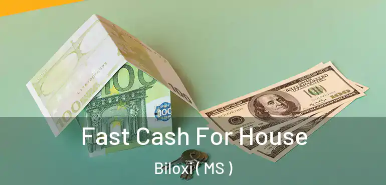  Fast Cash For House Biloxi ( MS )
