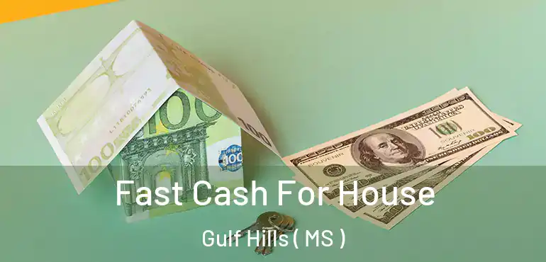  Fast Cash For House Gulf Hills ( MS )