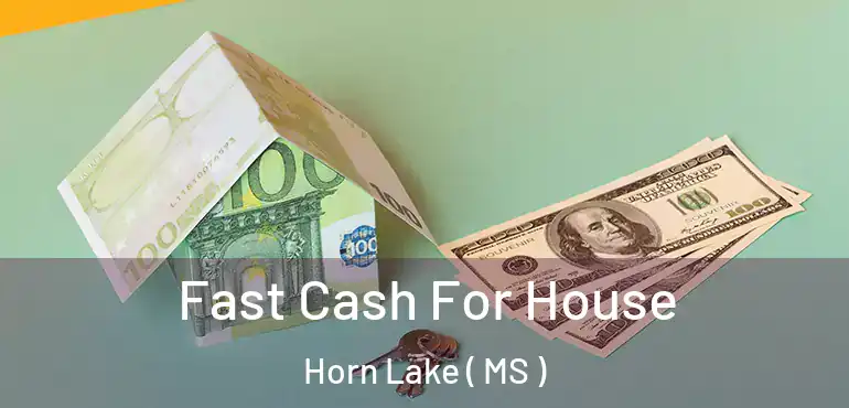  Fast Cash For House Horn Lake ( MS )