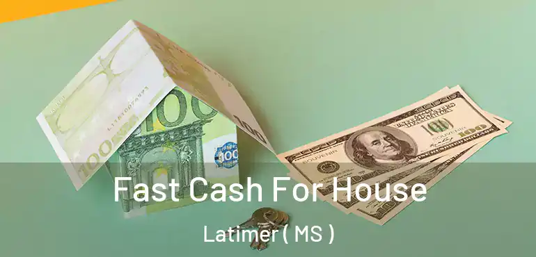  Fast Cash For House Latimer ( MS )
