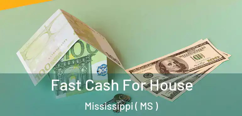  Fast Cash For House Mississippi ( MS )