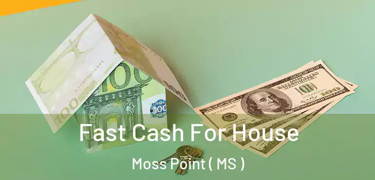  Fast Cash For House Moss Point ( MS )