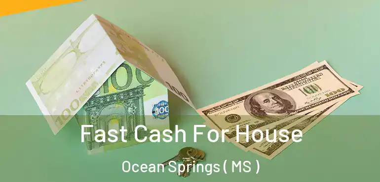  Fast Cash For House Ocean Springs ( MS )