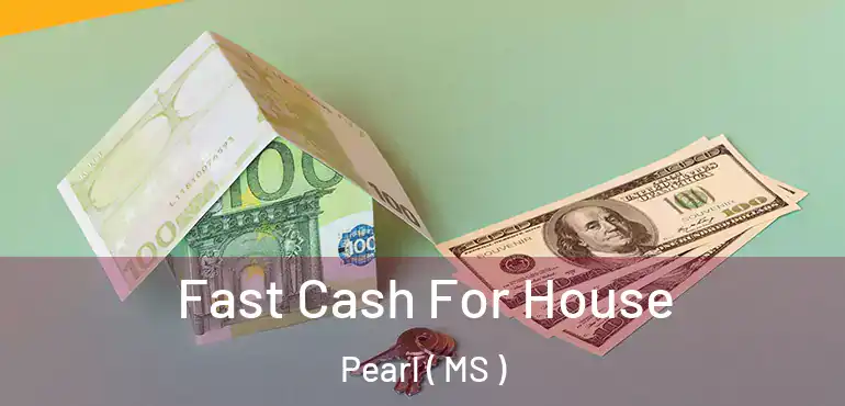  Fast Cash For House Pearl ( MS )