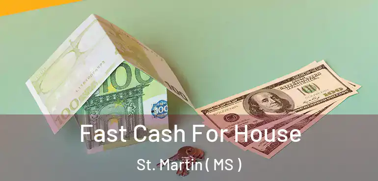  Fast Cash For House St. Martin ( MS )