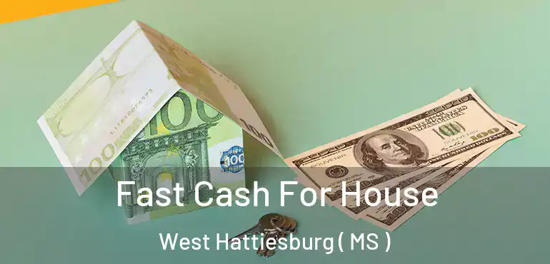  Fast Cash For House West Hattiesburg ( MS )