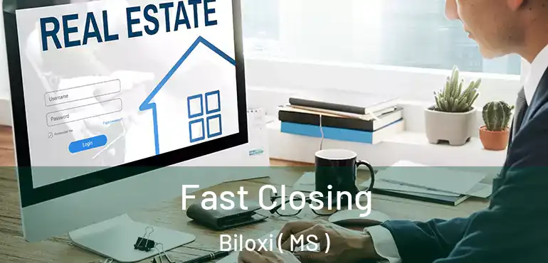 Fast Closing Biloxi ( MS )