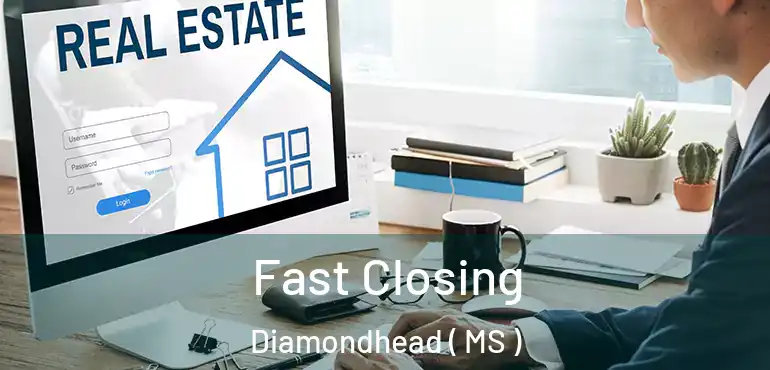  Fast Closing Diamondhead ( MS )