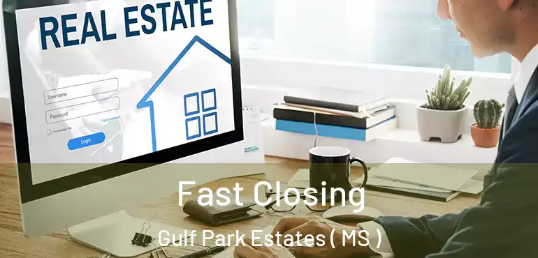  Fast Closing Gulf Park Estates ( MS )