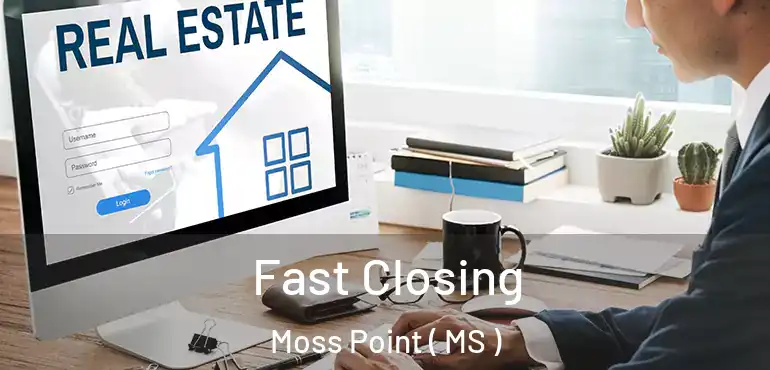  Fast Closing Moss Point ( MS )
