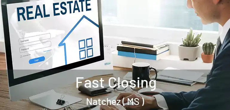 Fast Closing Natchez ( MS )