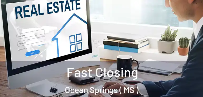  Fast Closing Ocean Springs ( MS )