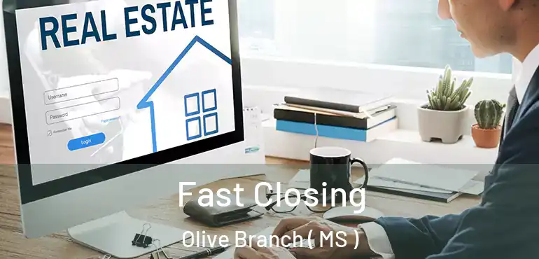  Fast Closing Olive Branch ( MS )