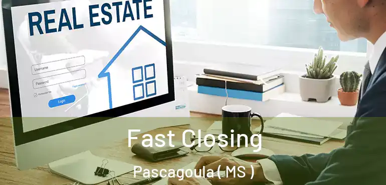  Fast Closing Pascagoula ( MS )