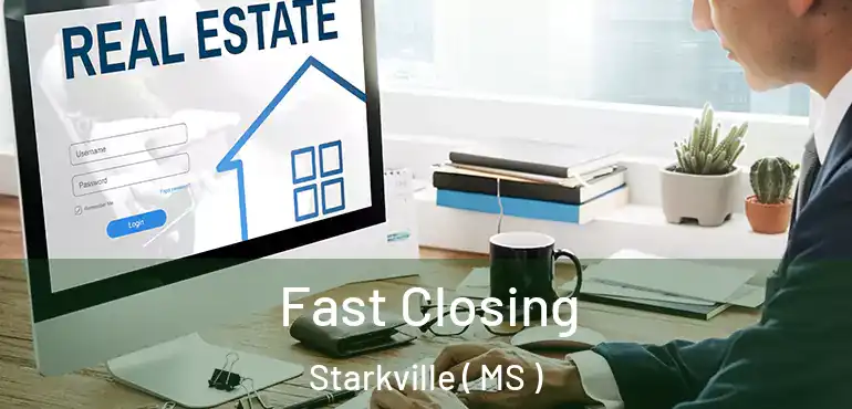  Fast Closing Starkville ( MS )