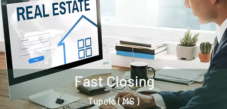  Fast Closing Tupelo ( MS )