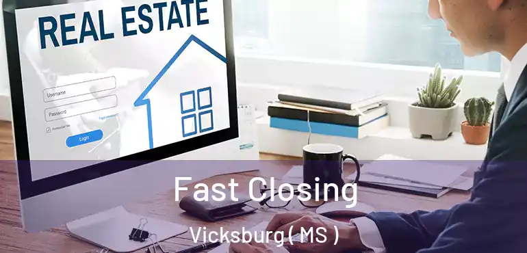  Fast Closing Vicksburg ( MS )