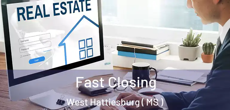  Fast Closing West Hattiesburg ( MS )