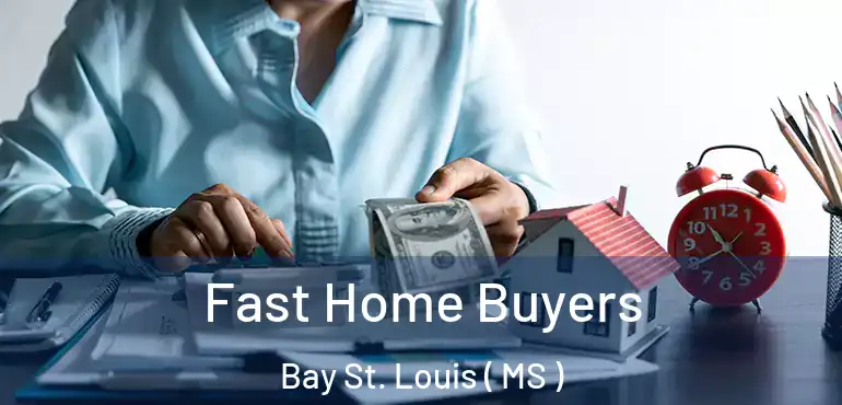  Fast Home Buyers Bay St. Louis ( MS )