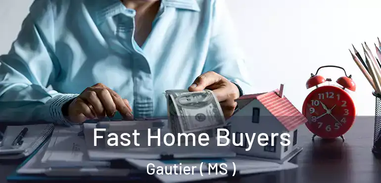  Fast Home Buyers Gautier ( MS )