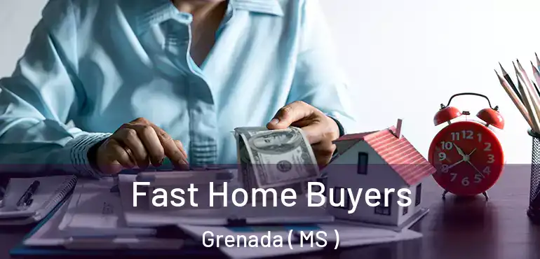  Fast Home Buyers Grenada ( MS )