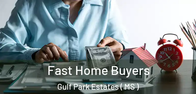  Fast Home Buyers Gulf Park Estates ( MS )