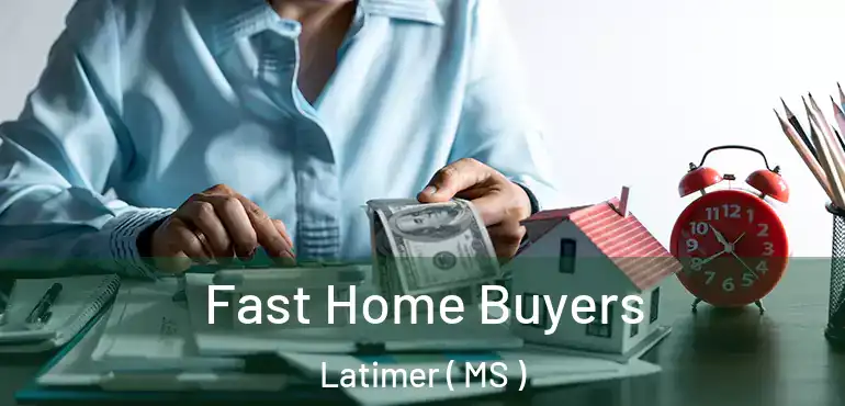  Fast Home Buyers Latimer ( MS )