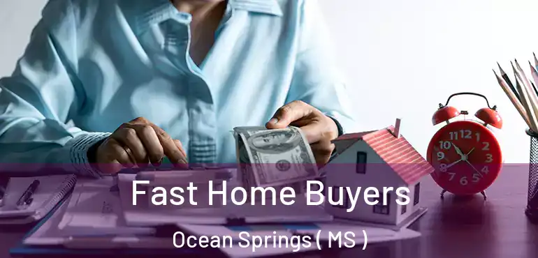  Fast Home Buyers Ocean Springs ( MS )