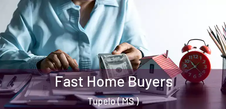  Fast Home Buyers Tupelo ( MS )