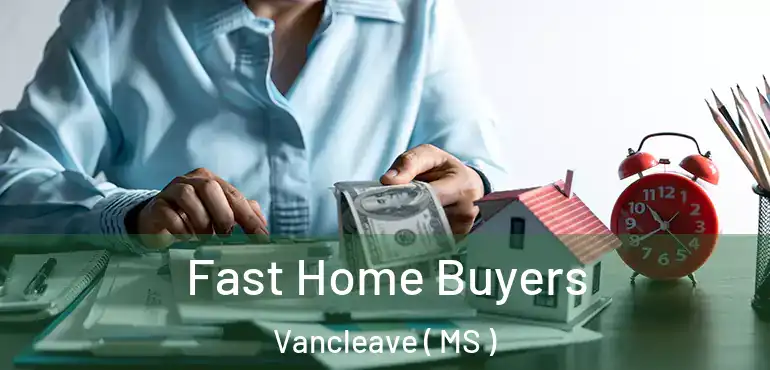  Fast Home Buyers Vancleave ( MS )