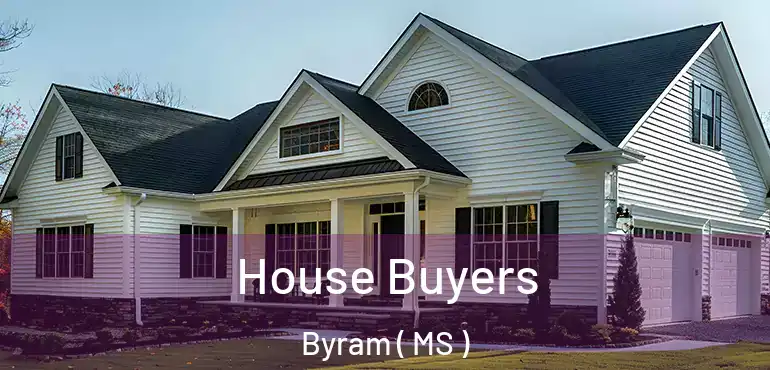  House Buyers Byram ( MS )