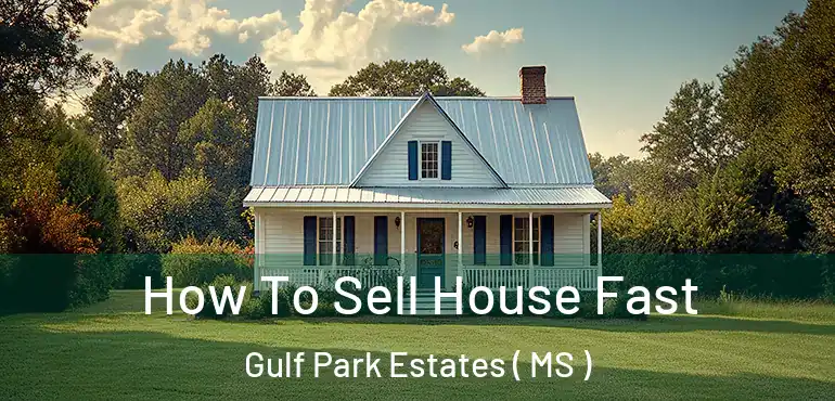  How To Sell House Fast Gulf Park Estates ( MS )
