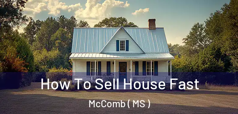  How To Sell House Fast McComb ( MS )