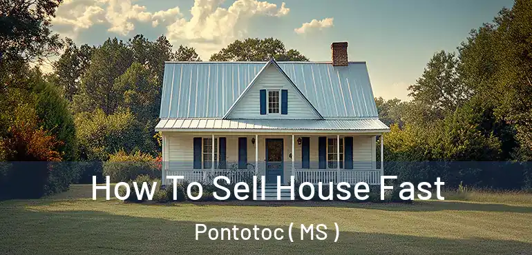  How To Sell House Fast Pontotoc ( MS )