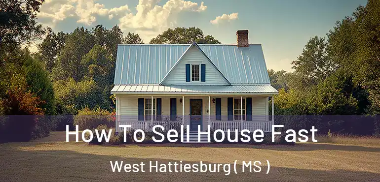  How To Sell House Fast West Hattiesburg ( MS )
