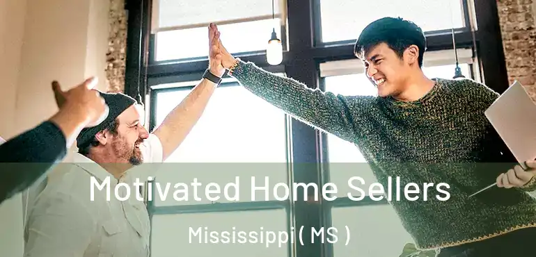  Motivated Home Sellers Mississippi ( MS )