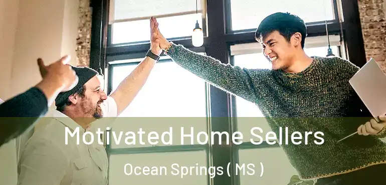  Motivated Home Sellers Ocean Springs ( MS )