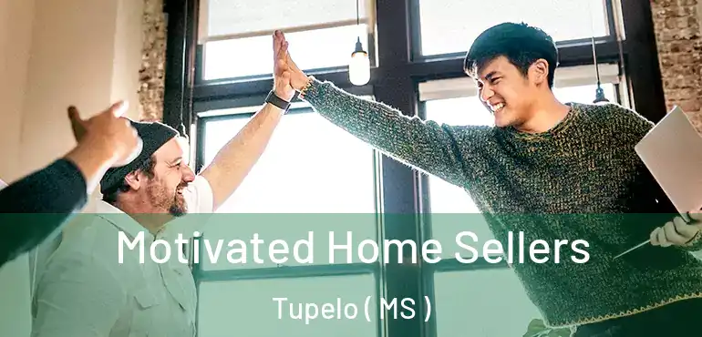  Motivated Home Sellers Tupelo ( MS )
