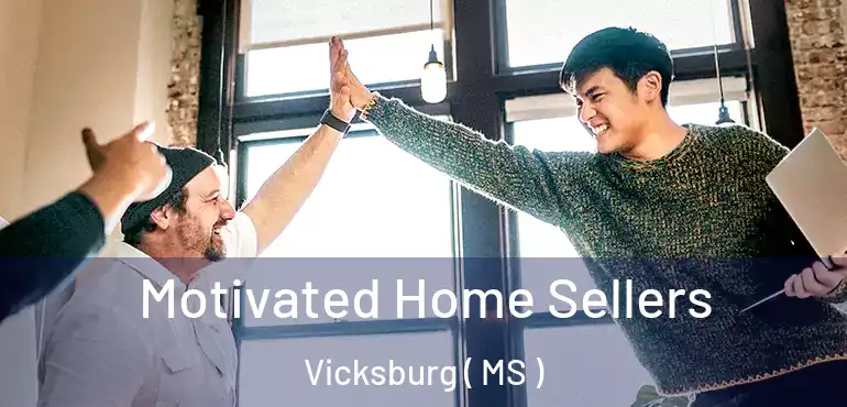  Motivated Home Sellers Vicksburg ( MS )