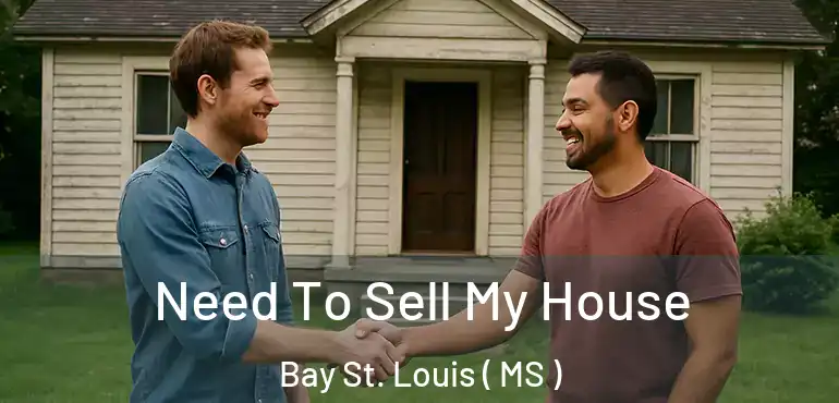  Need To Sell My House Bay St. Louis ( MS )