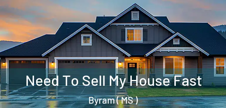  Need To Sell My House Fast Byram ( MS )