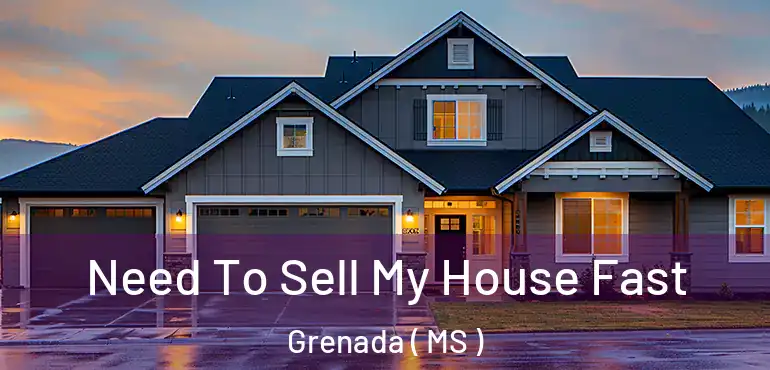  Need To Sell My House Fast Grenada ( MS )
