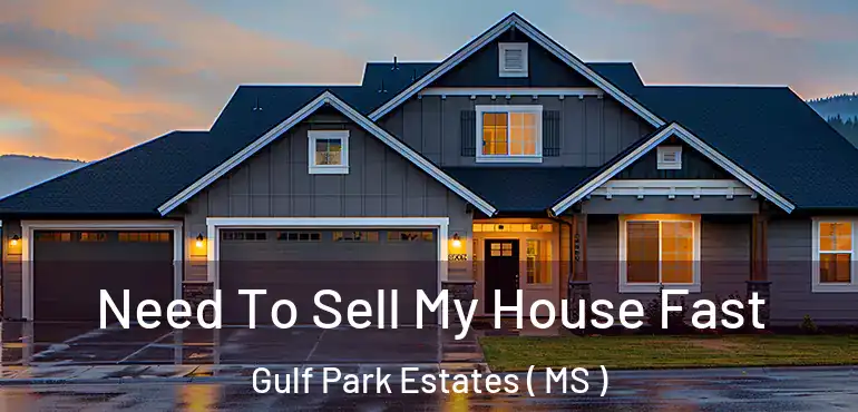  Need To Sell My House Fast Gulf Park Estates ( MS )