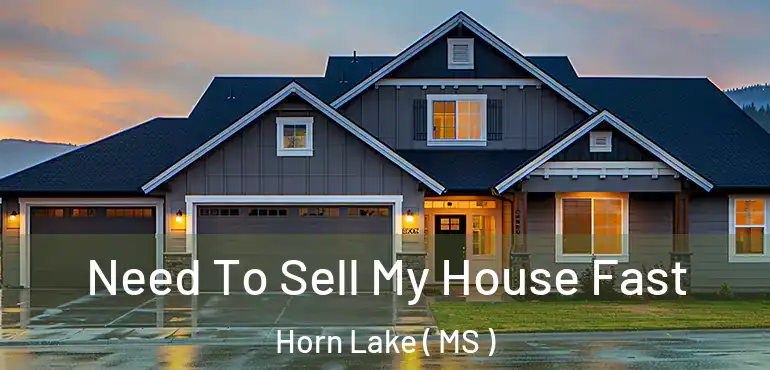  Need To Sell My House Fast Horn Lake ( MS )