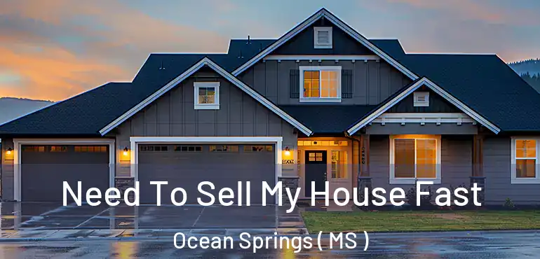  Need To Sell My House Fast Ocean Springs ( MS )