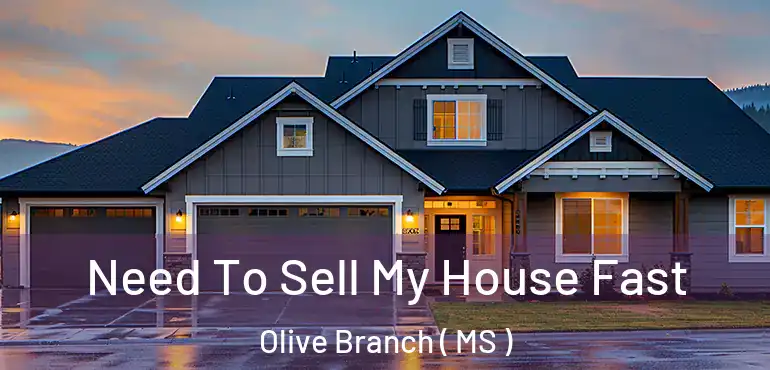  Need To Sell My House Fast Olive Branch ( MS )